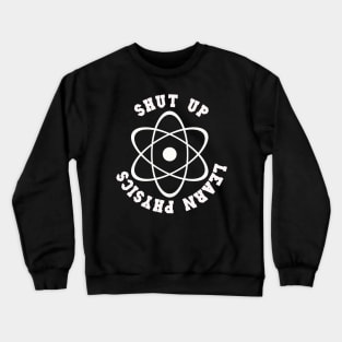 Shut Up Learn Physics T-Shirt Sweater Hoodie Phone Case Coffee Mug Tablet Case Tee Science Gift Crewneck Sweatshirt